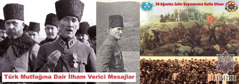 30 AĞUSTOS ZAFER BAYRAMI VE TÜRK MUTFAĞINA DAİR İLHAM VERİCİ MESAJLAR